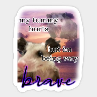 i have a tummy ache but im being very brave possum Sticker